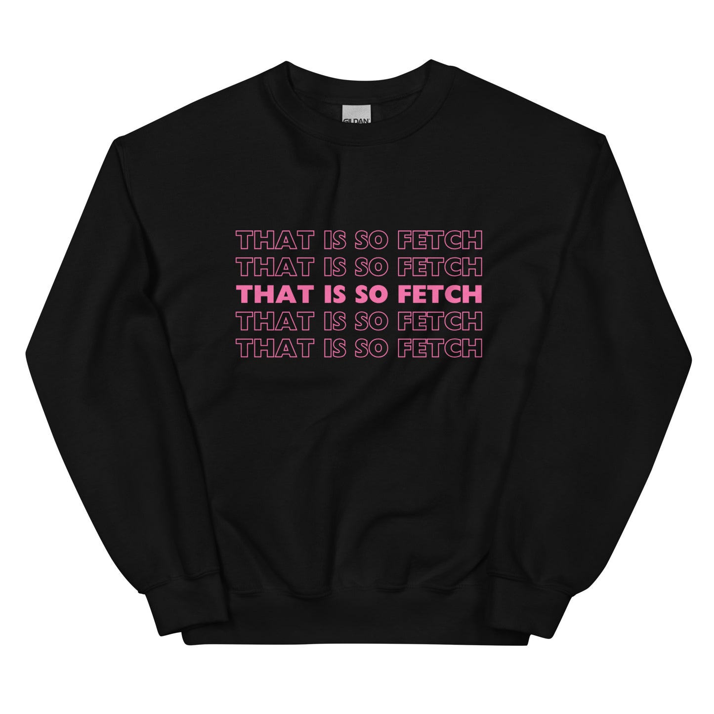 Mean Girls That Is So Fetch Unisex Sweatshirt