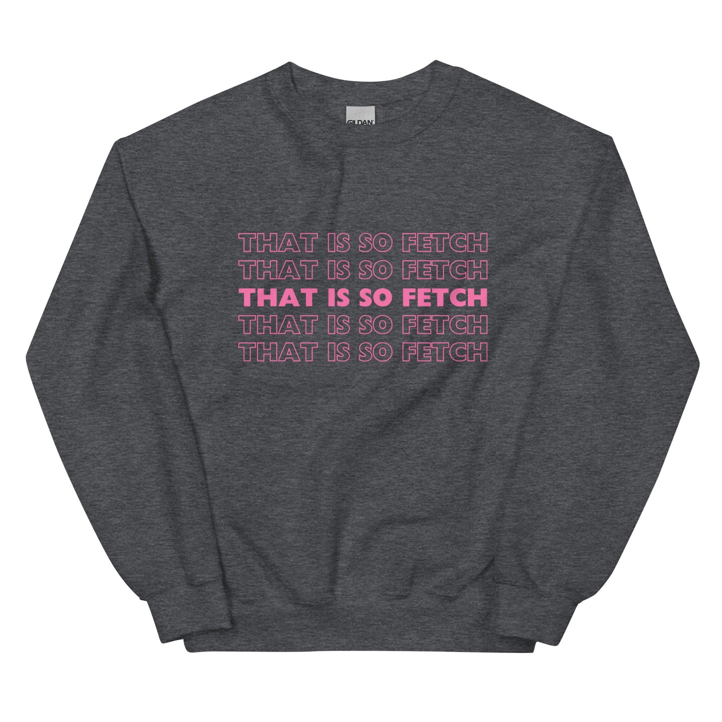 Mean Girls That Is So Fetch Unisex Sweatshirt