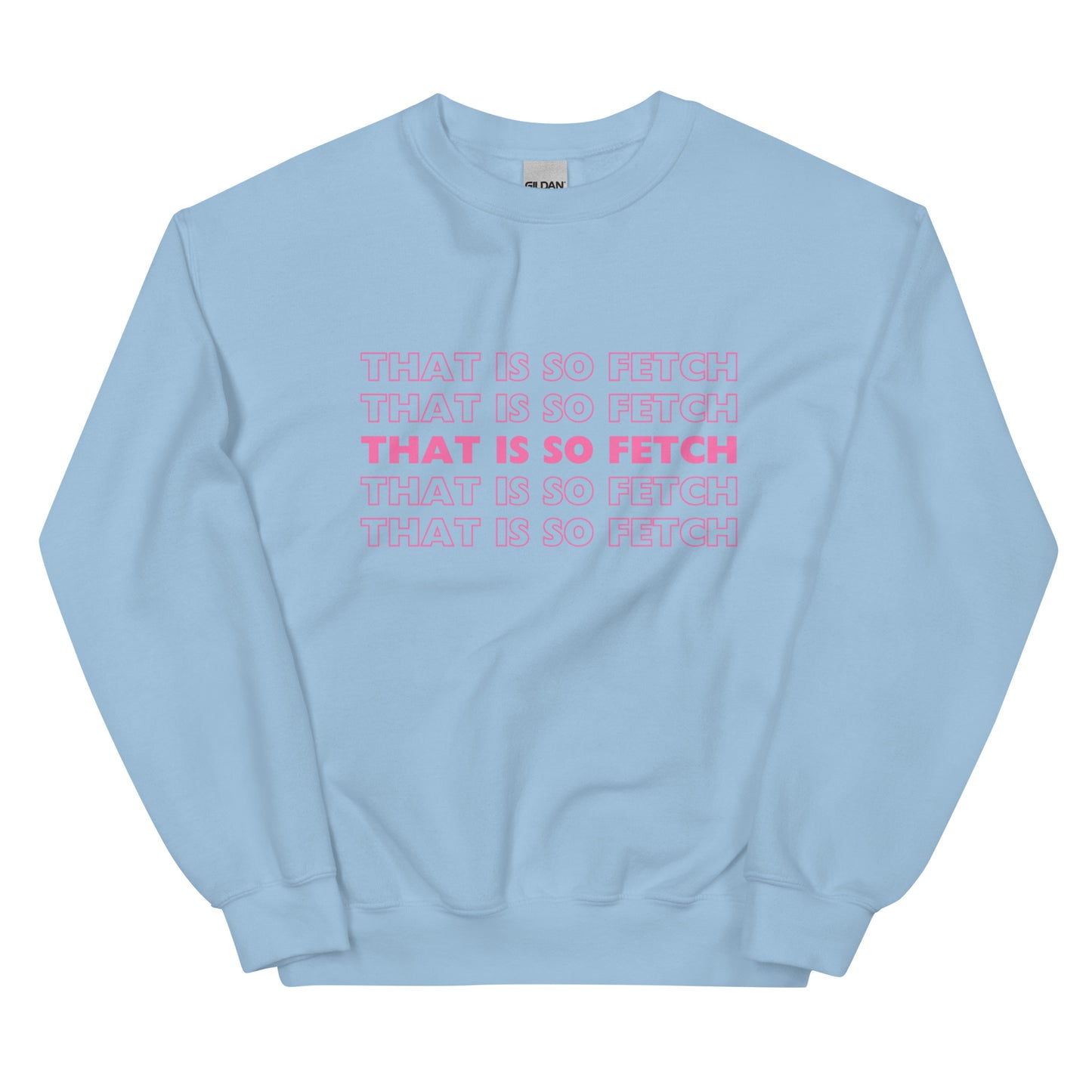 Mean Girls That Is So Fetch Unisex Sweatshirt