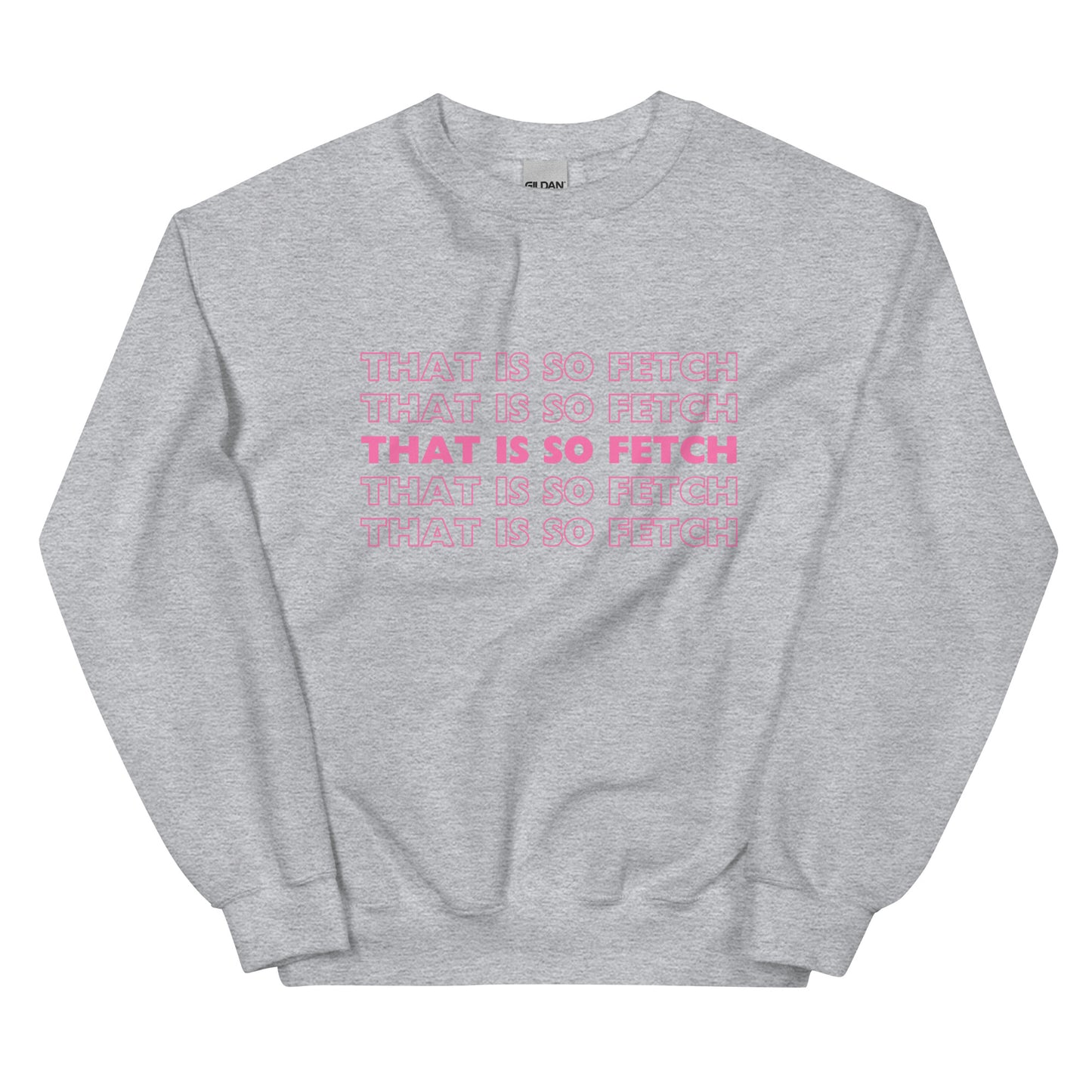 Mean Girls That Is So Fetch Unisex Sweatshirt