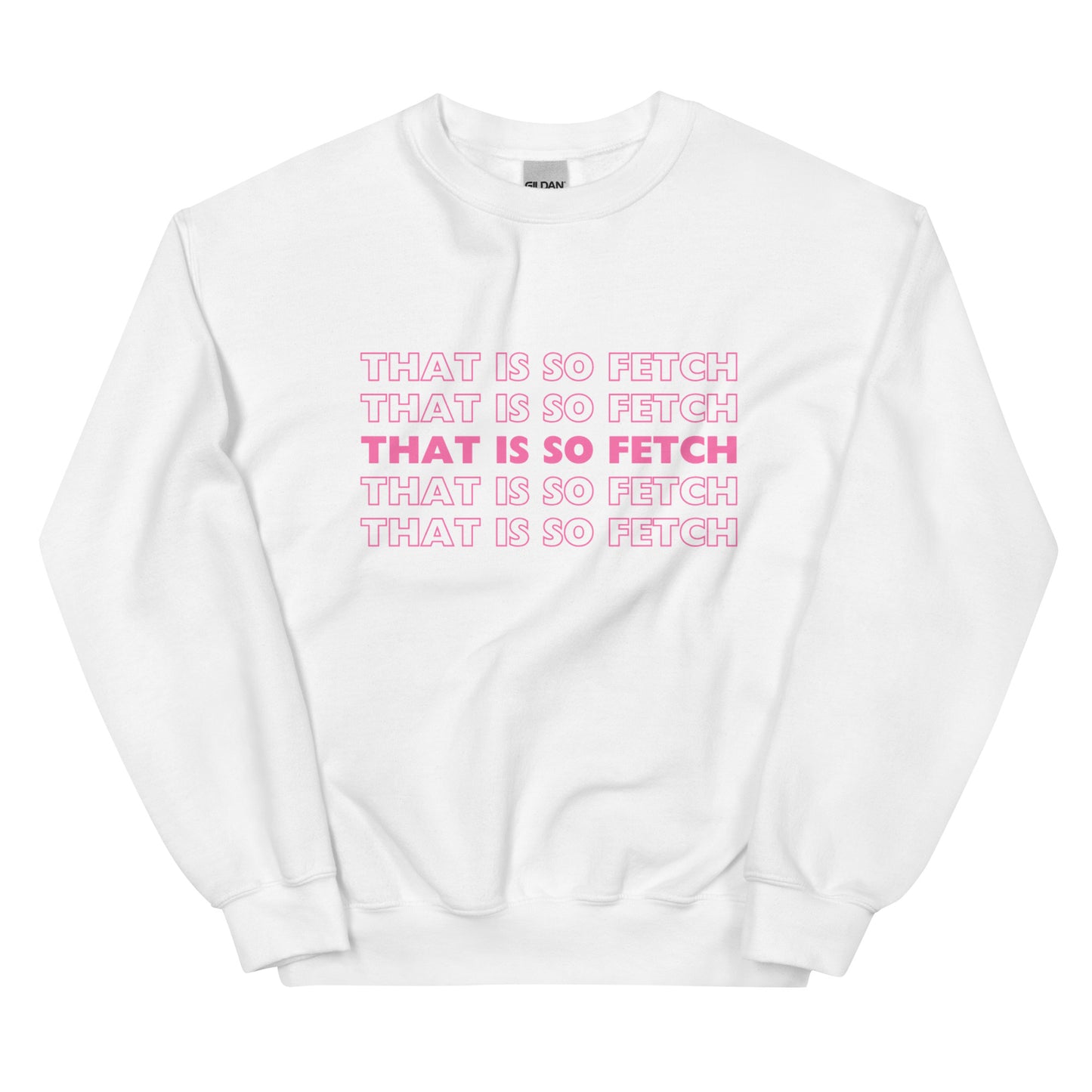 Mean Girls That Is So Fetch Unisex Sweatshirt